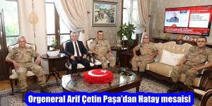Orgeneral Arif Çetin Paşa’dan Hatay mesaisi
