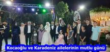 Kocaoğlu ve Karadeniz ailelerinin mutlu günü