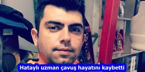 Hataylı uzman çavuş hayatını kaybetti