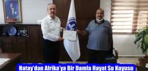 Hatay’dan Afrika’ya Bir Damla Hayat Su Kuyusu