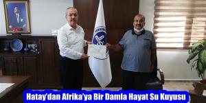 Hatay’dan Afrika’ya Bir Damla Hayat Su Kuyusu