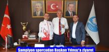 Şampiyon sporcudan Başkan Yılmaz’a ziyaret