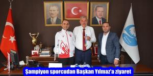 Şampiyon sporcudan Başkan Yılmaz’a ziyaret