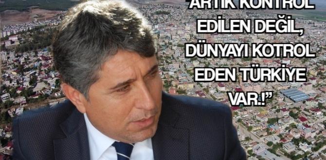 Yavuz; “Artık kontrol edilen değil, dünyayı kotrol eden Türkiye var.!”