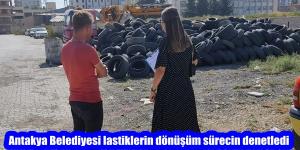 Antakya Belediyesi lastiklerin dönüşüm sürecin denetledi