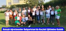 Hataylı öğretmenler Bulgaristan’da Koçluk Eğitimine Katıldı