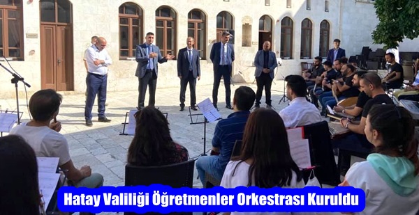 Hatay Valiliği Öğretmenler Orkestrası Kuruldu
