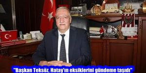 “Başkan Teksöz, Hatay’ın eksiklerini gündeme taşıdı”