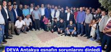 DEVA Antakya esnafının sorunlarını dinledi