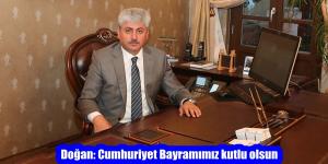 Doğan: Cumhuriyet Bayramımız kutlu olsun
