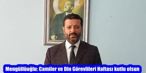 Mengüllüoğlu: Camiler ve Din Görevlileri Haftası kutlu olsun
