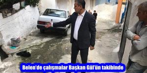 Belen’de çalışmalar Başkan Gül’ün takibinde