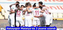 Hatayspor Malatya’da 3 puana uzandı