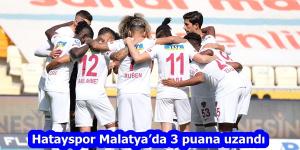 Hatayspor Malatya’da 3 puana uzandı