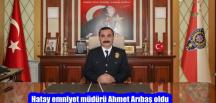 Hatay emniyet müdürü Ahmet Arıbaş oldu