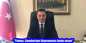 “Yılmaz: Cumhuriyet Bayramımız kutlu olsun”