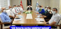 “SGK Hatay’da merkez müdürleri toplandı”
