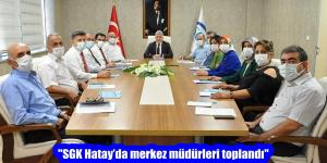“SGK Hatay’da merkez müdürleri toplandı”