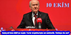 Bahçeli’den ABD’ye tepki: Terör örgütleriyle mi müttefik, Türkiye ile mi?