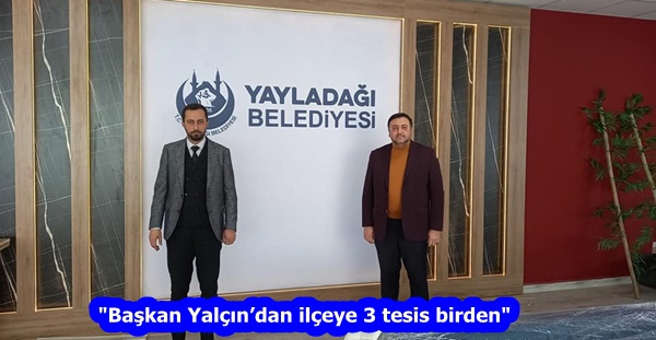 “Başkan Yalçın’dan ilçeye 3 tesis birden”