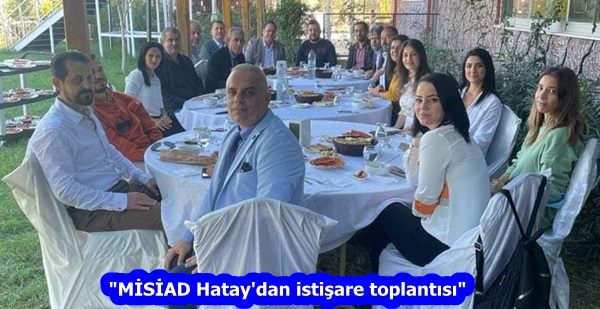 “MİSİAD Hatay’dan istişare toplantısı”