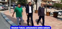 Başkan Yalçın, çalışmalara yakın takipte