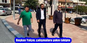 Başkan Yalçın, çalışmalara yakın takipte