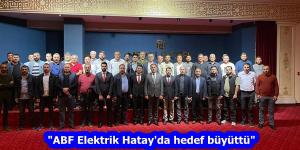“ABF Elektrik Hatay’da hedef büyüttü”