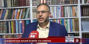 Çalışkan’dan asgari ücretin yol haritası