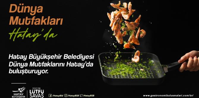 HBB dünya mutfaklarını Hatay’da buluşturuyor