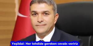 Yeşildal: Her tehdide gereken cevabı veririz