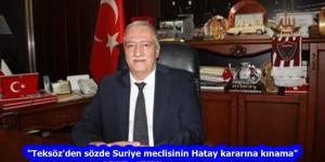 “Teksöz’den sözde Suriye meclisinin Hatay kararına kınama”