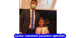 Çerko: Cehaletin panzehiri eğitimdir