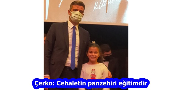 Çerko: Cehaletin panzehiri eğitimdir