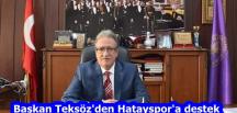 Başkan Teksöz’den Hatayspor’a destek
