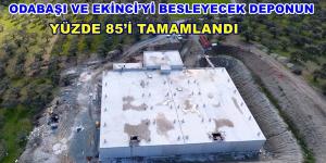 ODABAŞI VE EKİNCİ’Yİ BESLEYECEK DEPONUN YÜZDE 85’İ TAMAMLANDI