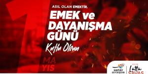 SAVAŞ: ÜLKENİN KALKINMIŞLIK DÜZEYİ EMEKÇİLERİNE VERDİĞİ DEĞERLE ORANTILIDIR