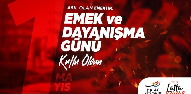 SAVAŞ: ÜLKENİN KALKINMIŞLIK DÜZEYİ EMEKÇİLERİNE VERDİĞİ DEĞERLE ORANTILIDIR