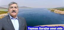 Yayman: Barajlar umut oldu