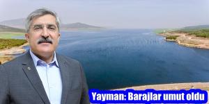 Yayman: Barajlar umut oldu