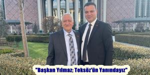 “Başkan Yılmaz; Teksöz’ün Yanındayız”