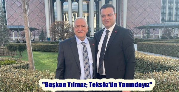 “Başkan Yılmaz; Teksöz’ün Yanındayız”