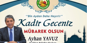 Yavuz “Kadir Gecemiz tüm İslam âlemine mübarek olsun”     