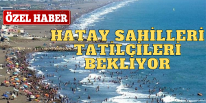 HATAY SAHİLLERİ, TATİLCİLERİ BEKLİYOR