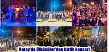 Hatay’da Ülkücüler’den birlik konseri