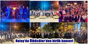 Hatay’da Ülkücüler’den birlik konseri