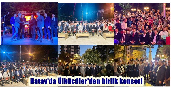 Hatay’da Ülkücüler’den birlik konseri