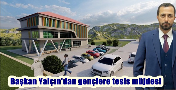 Başkan Yalçın’dan gençlere tesis müjdesi