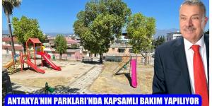 ANTAKYA’NIN PARKLARI’NDA KAPSAMLI BAKIM YAPILIYOR
