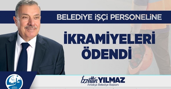 ANTAKYA BELEDİYESİ İŞÇİ PERSONELİNE İKRAMİYELERİ ÖDENDİ